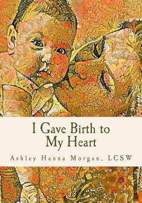 The book cover for I Gave Birth to My Heart. A red, orange, yellow, and brown painting of a woman kissing a baby's cheek. I Gave Birth to My Heart is in dark green lettering on a cream banner.