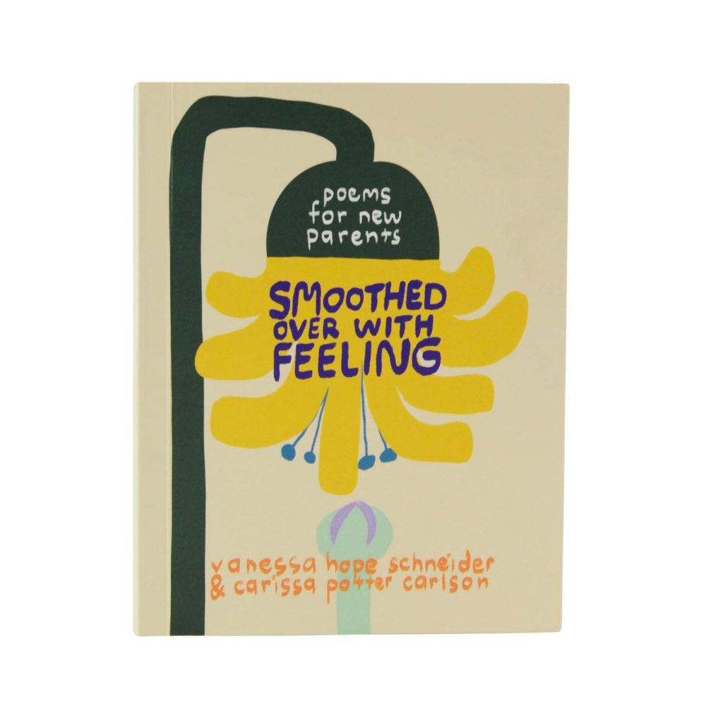 A white background with the book cover for Smoothed Over with Feeling on top. The book has a tan background with a upside down yellow flower. Smoothed Over with Feeling is in dark blue lettering, and Poems for New Parents is in white lettering.