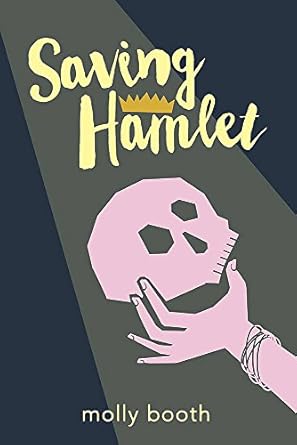 The book cover for Saving Hamlet. A dark blue background. A stage light illuminates a pink hand holding a pink skull. Saving Hamlet is in pale yellow lettering. A golden crown is over the word Hamlet.