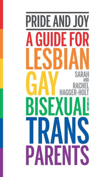 Book cover with the text "Pride and Joy: A Guide for Lesbian, Gay, Bisexual, and Trans Parents" by Sarah and Rachel Hagger-Holt, in rainbow colors on a white background. Vertical rainbow stripe on the left conveys inclusivity and positivity.