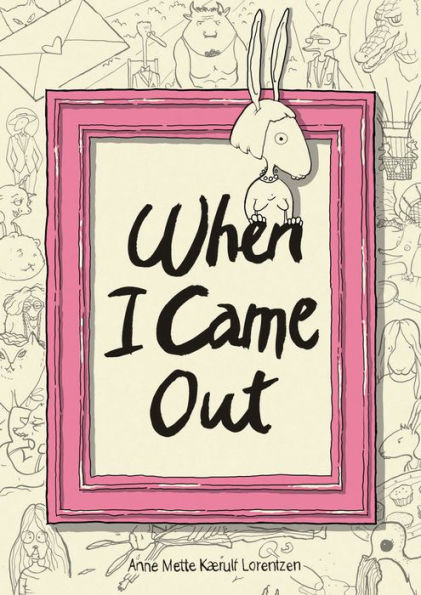 Book Cover illustration for "When I Came Out" by Anne Mette Kærulf Lorentzen. Features a rabbit figure and doodle background with a pink frame and bold title text.