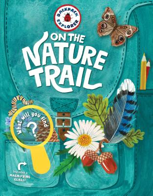 Backpack Explorer: On the Nature Trail by Storey Publishing book cover. A close up of a backpack with pockets filled with feathers, leaves, flowers, acorns.