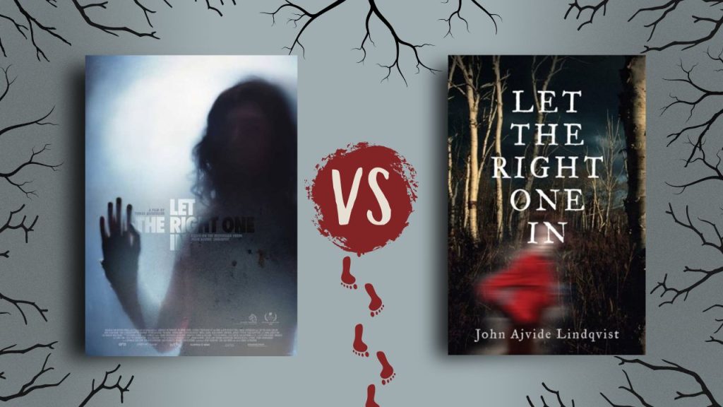 The movie poster and the book cover of "Let the Right One in' by John Ajvide Lindqvist. The movie poster shows the silhouette of a girl touching foggy glass, the title is nearly transparent. The book cover shows a dark forest with a red blurry figure running by. The white text of the title and author is centered.