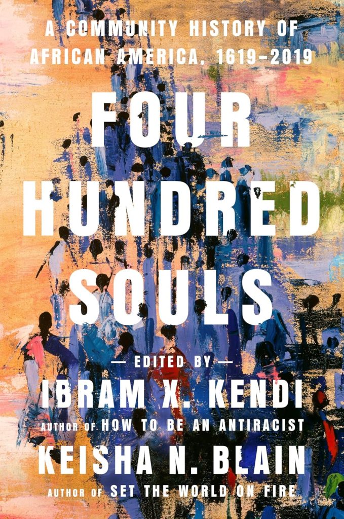 Four Hundred Souls: A Community History of African America, 1619-2019 Edited by Ibram X. Kendi and Keisha N. Blain book cover depicting an abstract painting background with white text.