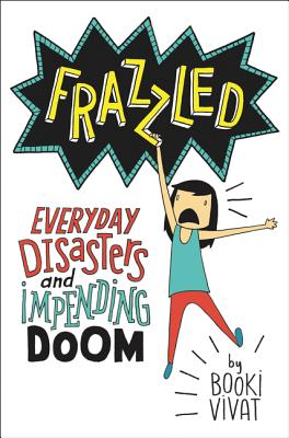 Frazzled by Booki Vivat book cover, depicting the title in a jagged-edged speech bubble and an illustrated girl hanging on to the second 'Z' of the title. The tagline "Everyday disasters and impending doom" is next to her.