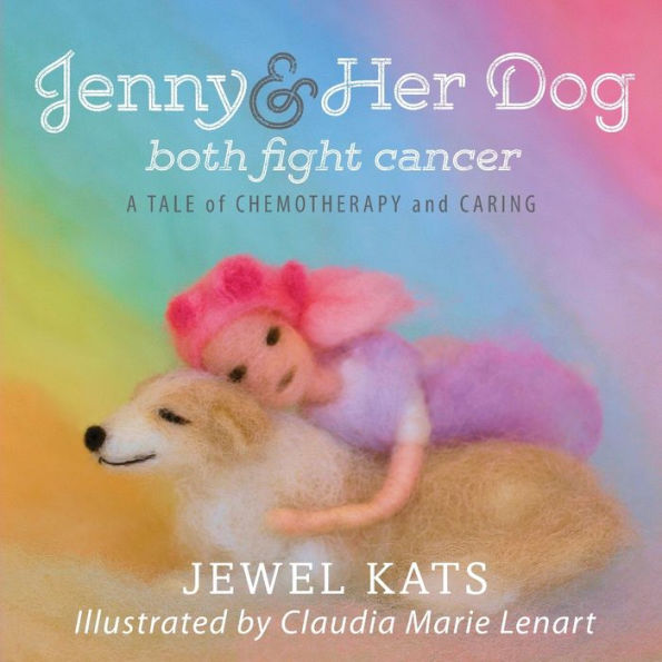 Needle felted art on the book cover shows a girl with pink hair hugging a dog against a pastel background. Text reads "Jenny & Her Dog both fight cancer."