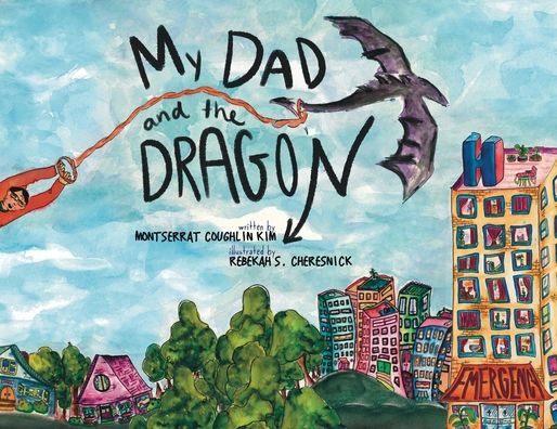 Cover of "My Dad and the Dragon" shows a cartoon dad flying with a dragon over colorful houses and a hospital. Whimsical, adventurous vibe.