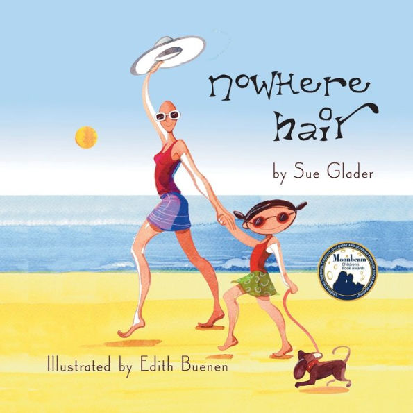 Cover of "Nowhere Hair" by Sue Glader, illustrated by Edith Buenen. A bald woman and child walk on a sunny beach, holding hands, with a small dog nearby. Vibrant, cheerful tone.