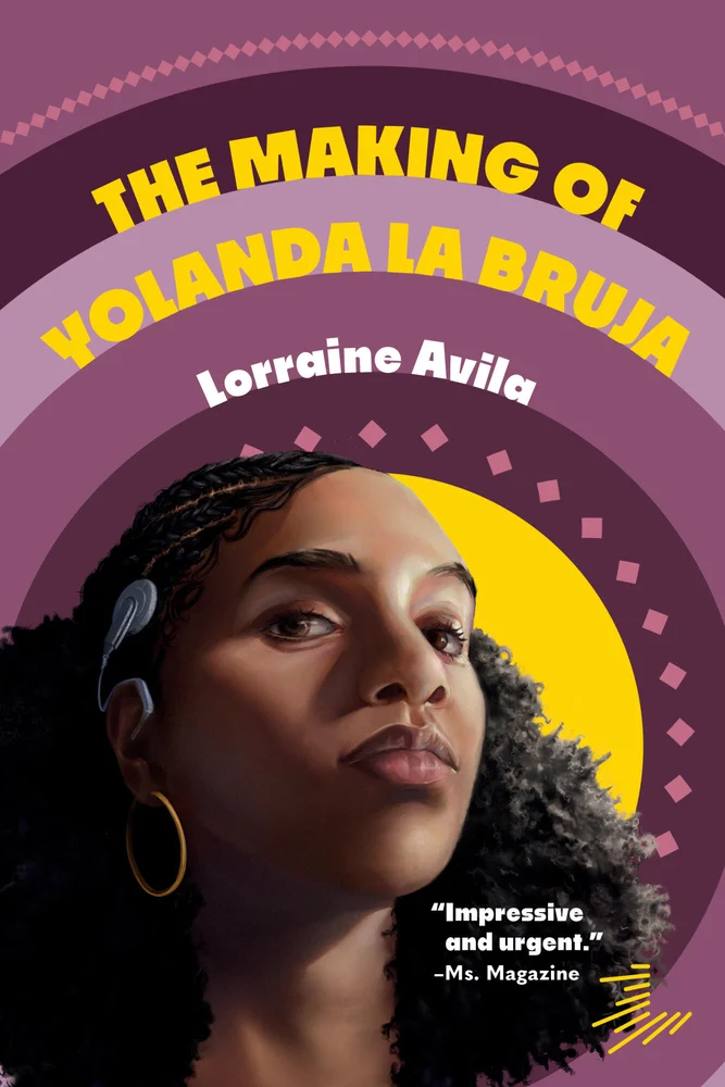 The book cover for The Making of Yolanda La Bruja. A Dominican teenage girl with tight braids leading into an afro, gold hoop earrings, and a hearing aid implant looks determined. Behind her are yellow and purple circles with pink details. The Making of Yolanda La Bruja is in yellow text.