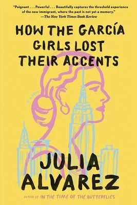 How the García Girls Lost Their Accents by Julia Alvarez book cover depicting a yellow background with the outline of a woman's face overlaying an outline of a New York City Skyline