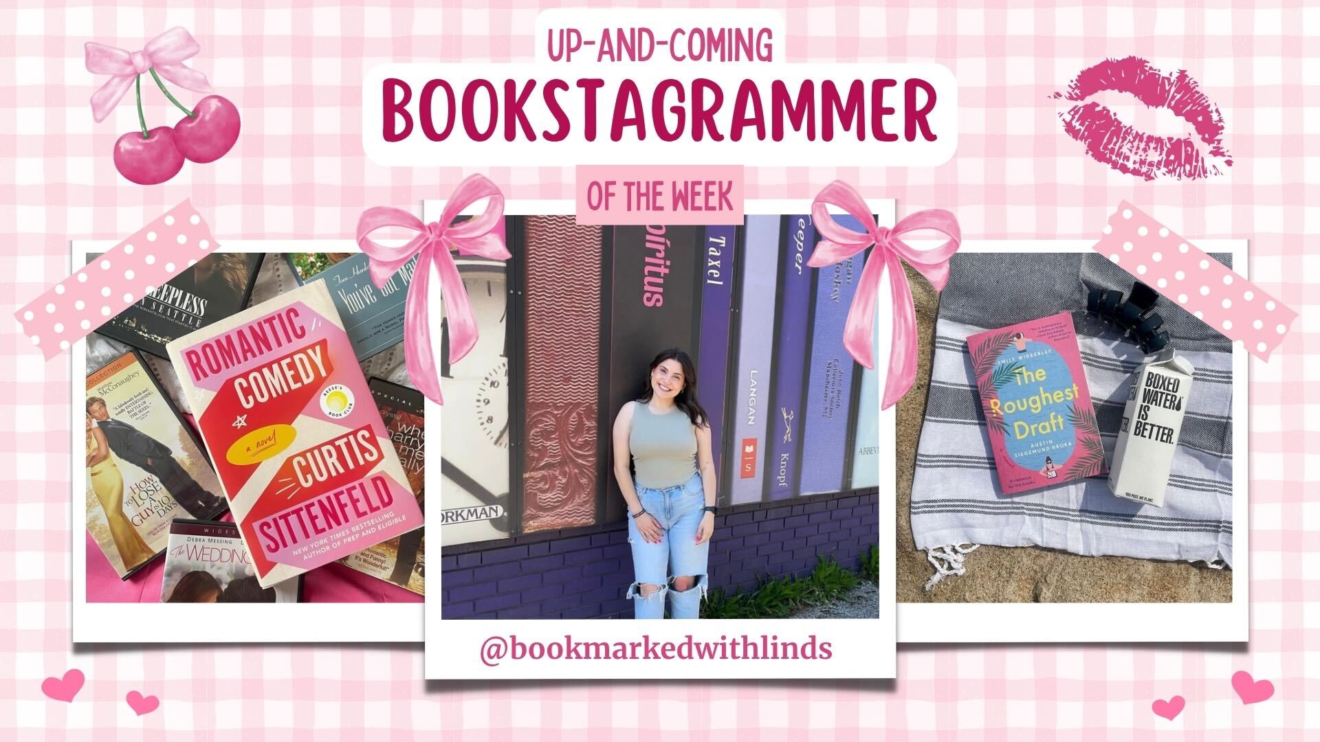 Collage featuring photos of a stack of books, Lindsey @bookmarkedwithlinds, and a book and carton of water laid on a towel. The photos are taped to a pink gingham background adorned with two cherries and a pink lipstick print in the top corners and hearts in the bottom corners. The center photo of Lindsey is adorned with two pink bows.