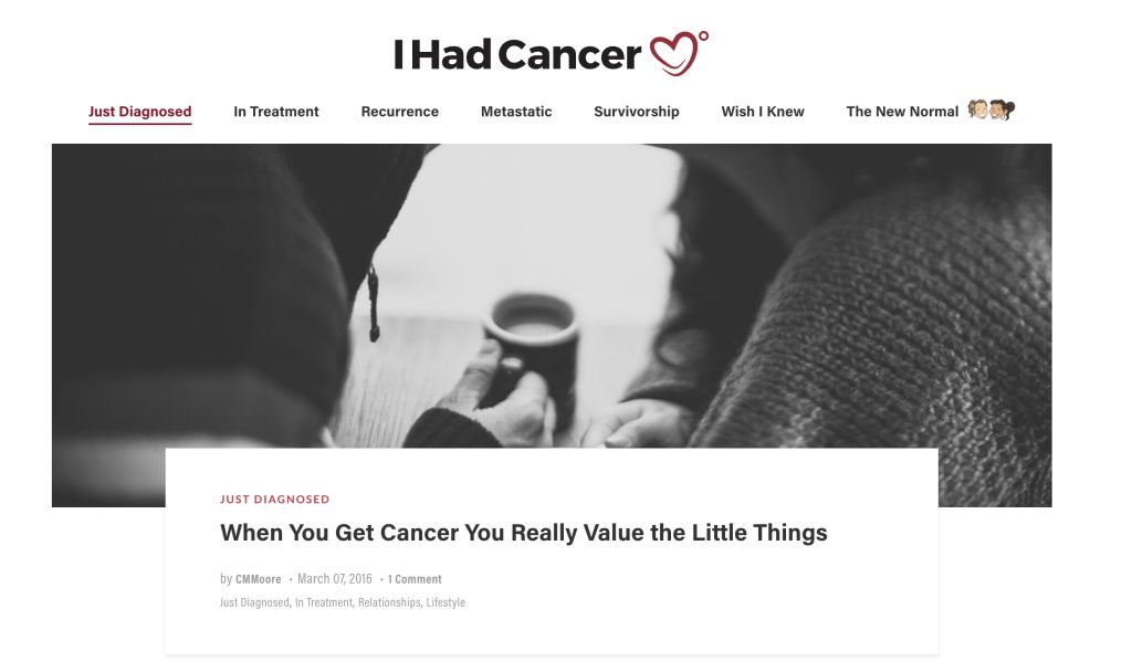 Article titled "When You Get Cancer Your Really Value the Little Things" posted on IHadCancer website written by Christine Magnus Moore (CMMoore on the website).