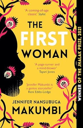 Book cover of "The First Woman" by Jennifer Nansubuga Makumbi. Features a silhouette of a woman's profile surrounded by colorful flowers, with praise quotes.