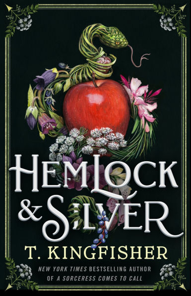 Book cover of "Hemlock & Silver" by T. Kingfisher features a serpent coiled around a red apple with flowers, herbs, and plants, set against a dark background.
