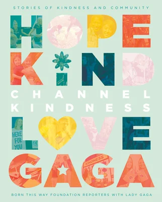 Channel Kindness by Born This Way Foundation book cover. Depicts words in bright colors including, Hope, Kind, Love, Gaga.
