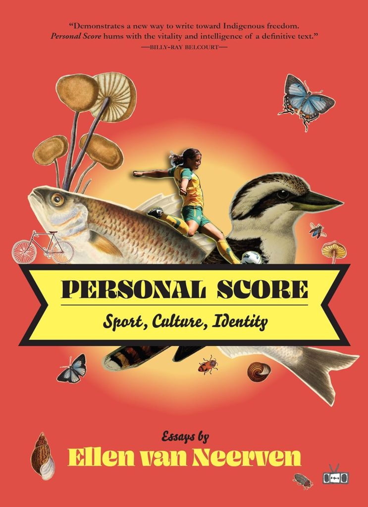Personal Score by Ellen van Neerven book cover. A woman kicking a soccer ball with wildlife images such as mushrooms, fish, insects, and birds surrounding her.