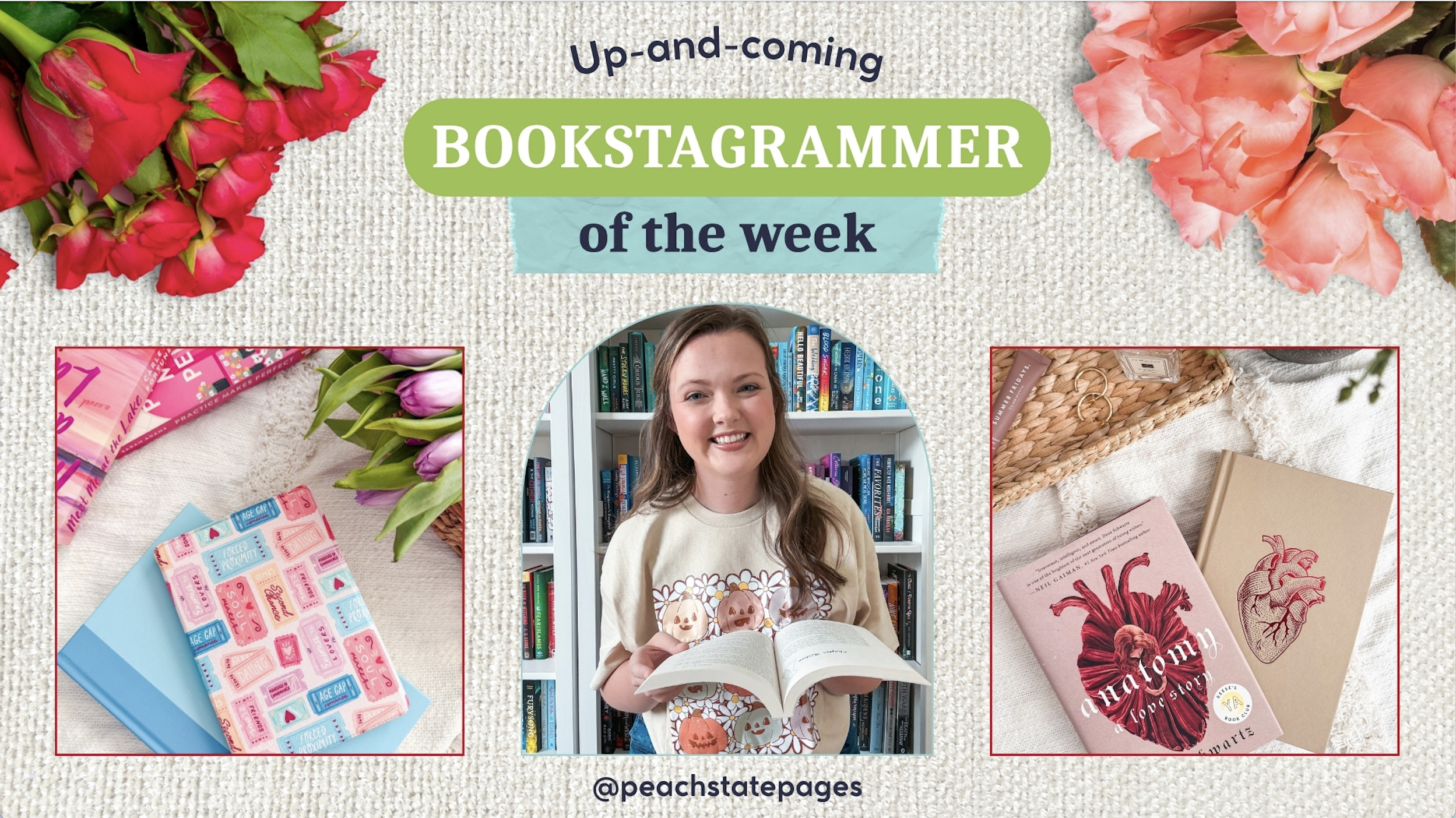 A cheerful graphic titled “Up-and-coming Bookstagrammer of the Week” features Courtney (@peachstatepages) holding an open book and smiling in front of a rainbow-organized bookshelf. The banner includes floral borders and two cozy flatlays: one with pastel book accessories and tulips, and another with the book Anatomy: A Love Story and matching decor.