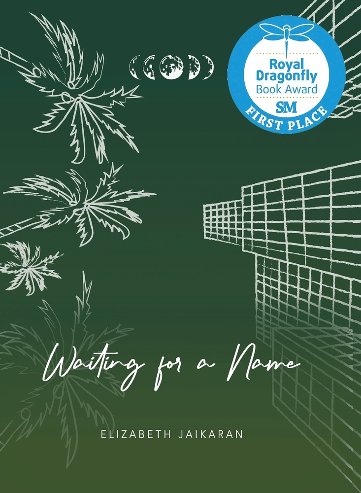 A dark green background with white outlines of palm trees on (the readers) left-hand side, a white outline of the moon phases at the top, and the white outline of 3-D grids on the right. At the bottom, written in cursive is the title "Waiting for a Name" by Elizabeth Jaikaran. On the top right-hand corner is a blue and white sticker that says "Royal Daragonfly Book Award SM First Place".