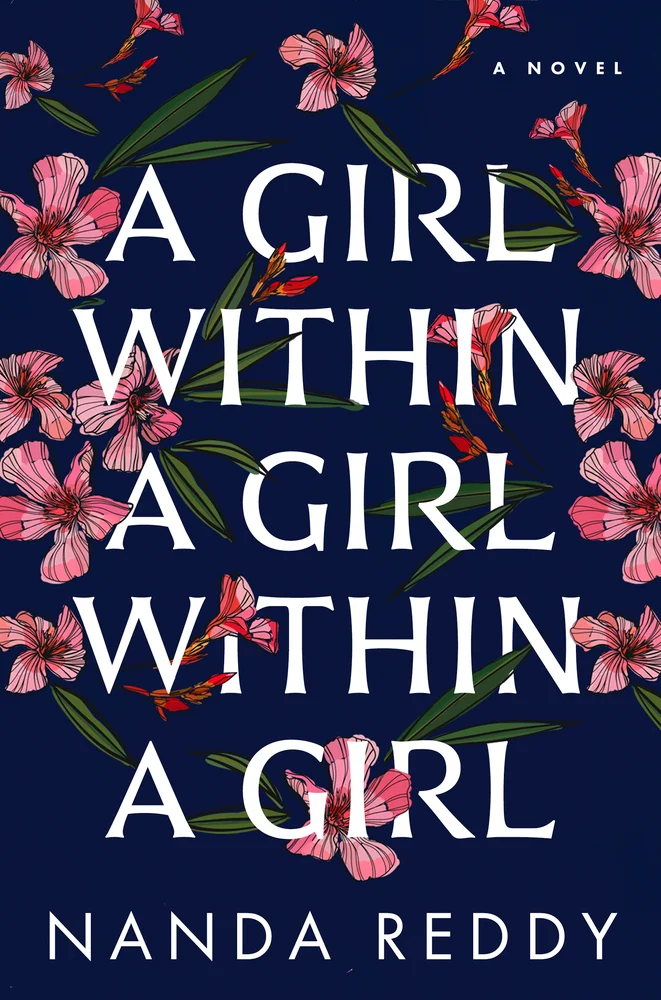 A dark blue back ground with pink flowers and green leaves spread out around it with the title "A Girl Within A Girl Within A Girl" by Nanda Reddy taking up the space of the cover.