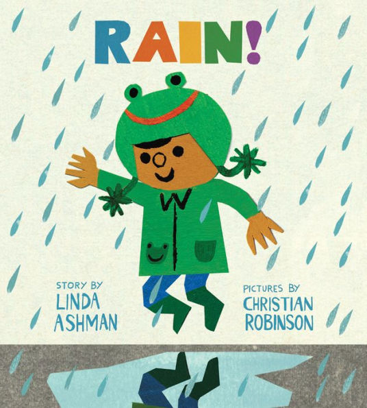 Rain! by Linda Ashman, Illustrated by Christian Robinson, book cover. A child in a green frog hood dances joyfully in the rain, surrounded by colorful raindrops. Vibrant and playful book cover design.