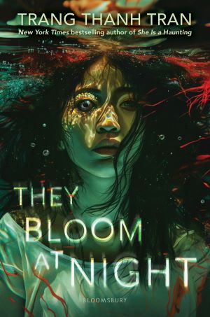 Cover for the YA horror novel They Bloom at Night by Trang Thanh Tran. A light-skinned teenager with long hair is shown underwater, their right eye wide and almost reptilian.