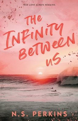 Book cover of "The Infinity Between Us" by N.S. Perkins. Features a pink-hued sunset over an ocean with surfers.