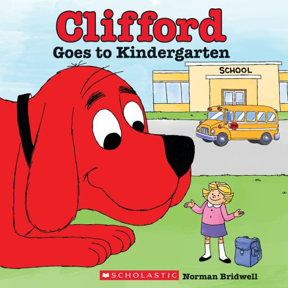 Book cover of "Clifford Goes to Kindergarten" by Normal Bridwell. Clifford, a large red dog, smiles at a small girl near a school. A yellow bus and a school building are in the background.