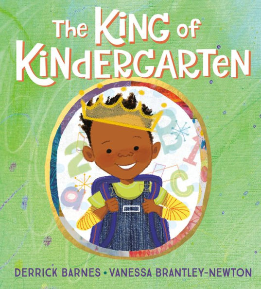 Book cover of "The King of Kindergarten" by Derrick Barnes. A smiling child with a crown, backpack, against a colorful background of numbers, set on green.