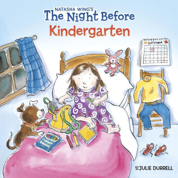 Book cover of "The Night Before Kindergarten" by Natasha Wing. A child sits on a bed surrounded by school supplies and toys, with a dog nearby. A calendar marks "September." The scene is joyful and busy.
