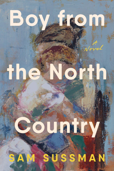 Book cover of "Boy from the North Country" by Sam Sussman features a textured painting of a figure with earthy tones on a blue background.