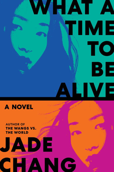 Book cover of "What a Time to Be Alive" by Jade Chang. Features vibrant split portrait of a woman in teal and orange tones.