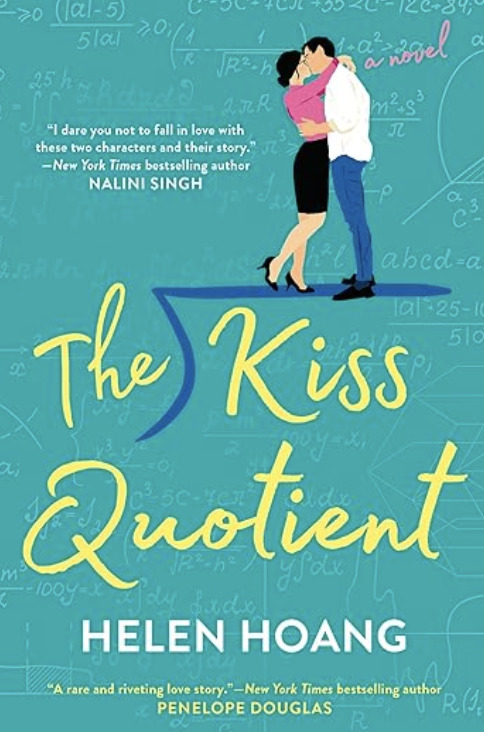 Cover of The Kiss Quotient by Helen Hoang. Shows an illustrated couple kissing against a teal background filled with math equations. The woman wears a pink top and black skirt; the man wears a white shirt and blue pants. The title is written in yellow script with a large square root symbol.