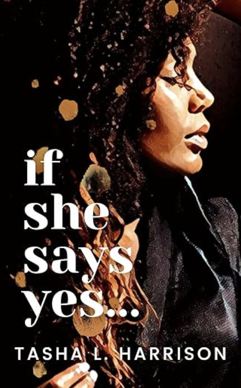 Cover of If She Says Yes by Tasha L. Harrison. Features a side profile of a Black woman with curly hair, looking thoughtful against a dark background with golden splatter-like accents. The title is written in bold white lowercase text along the left side.