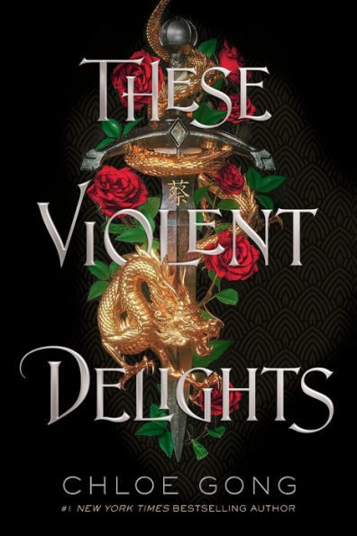 Book cover of "These Violent Delights" by Chloe Gong. Features a golden dragon wrapped around a sword with red roses and green leaves, set against a dark background.