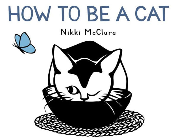 Book cover of "How To Be a Cat" by Nikki McClure. Illustration of a cat winking inside a black basket, with a blue butterfly nearby.