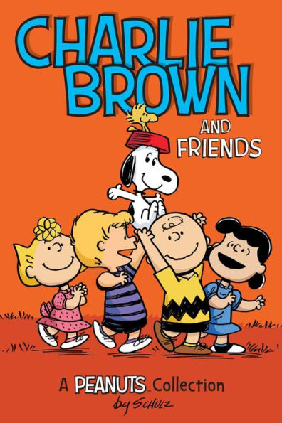 Charlie Brown and Friends: A Peanuts Collection by Charles M. Schulz book cover, depicting Sally, Schroeder, Charlie Brown, and Lucy carrying Snoopy. On Snoopy's head is his red food bowl and Woodstock. The background is orange and the title is in large blue letters.