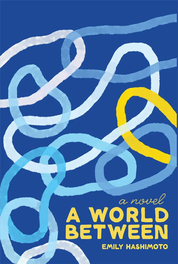 A World Between by Emily Hashimoto book cover of blue and yellow interlacing curves against a dark blue background.
