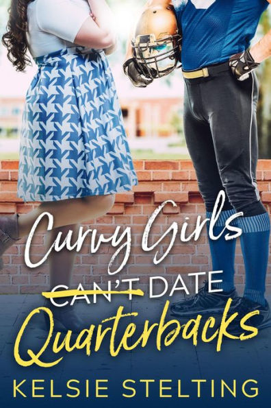 Book cover of "Curvy Girls Can't Date Quarterbacks" by Kelsie Stelting. Cover shows a girl in a blue, patterned dress and a boy in football gear standing face-to-face by a brick wall.