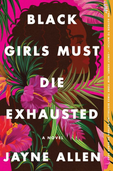 Book cover for "Black Girls Must Die Exhausted" by Jayne Allen. Features a silhouette of a woman surrounded by vibrant tropical flowers and leaves. Bold white text overlays the image.
