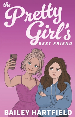 Book cover of The Pretty Girl's Best Friend by Bailey Hartfield. Two young women stand against a pink gradient background, one smiling for a selfie, the other looking unamused.