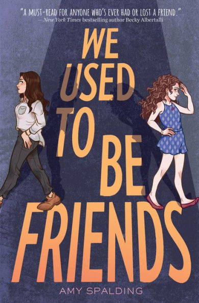 Book cover of We Used to Be Friends by Amy Spalding features two girls walking apart, symbolizing friendship loss.