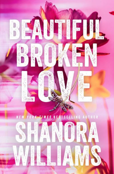Book cover of "Beautiful Broken Love" by Shanora Williams written in bold text over pink and yellow flowers. A dragonfly charm is in the center.