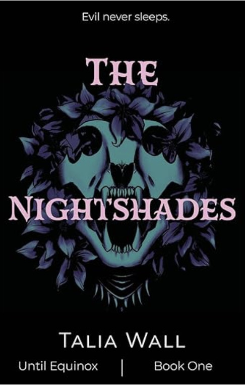 Book cover of The Nightshades by Talia Wall. The cover shows a teal animal skull surrounded by purple flowers, with the tagline “Evil never sleeps.”