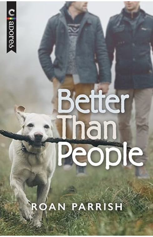 "Better Than People" by Roan Parrish featuring a white dog running with a large stick in its mouth in the foreground. Two men are walking closely behind, partially out of focus.