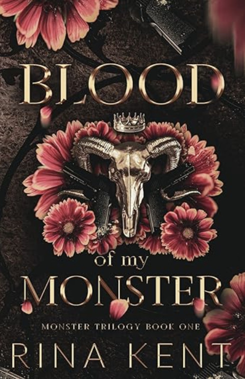"Blood of My Monster" by Rina Kent with a dark, gothic design featuring a golden ram skull, red flowers, black handguns, and a crown. The title is bold in gold lettering.