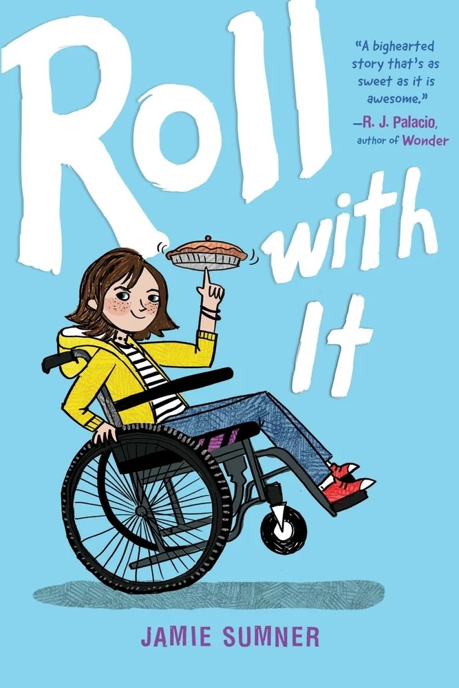 Roll with It by Jamie Sumner book cover depicting an illustration of a girl sitting on a wheelchair and balancing on the back wheels with a smile on her face. She is also balancing a pie on her finger. The title is written around her in white text, and the background is light blue.