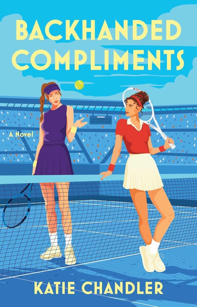 Backhanded Compliments by Katie Chandler book cover, depicting an illustration of a woman leaning against a tennis court net with her racket over her shoulder looking at a woman on the other side of the net who is tossing a tennis ball up. The background is mainly blue and depicts a blue sky and a tennis stadium. The title is at the top in yellow letters, with the author's name at the bottom of the cover.