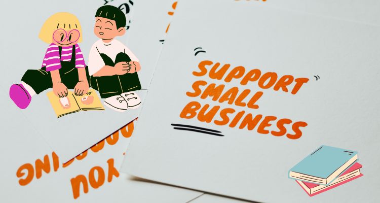 White letters cover the background, with the words "support small business" in orange. The top left corner has two cartoon children reading a book. The bottom right corner has two books stack on top of each other.