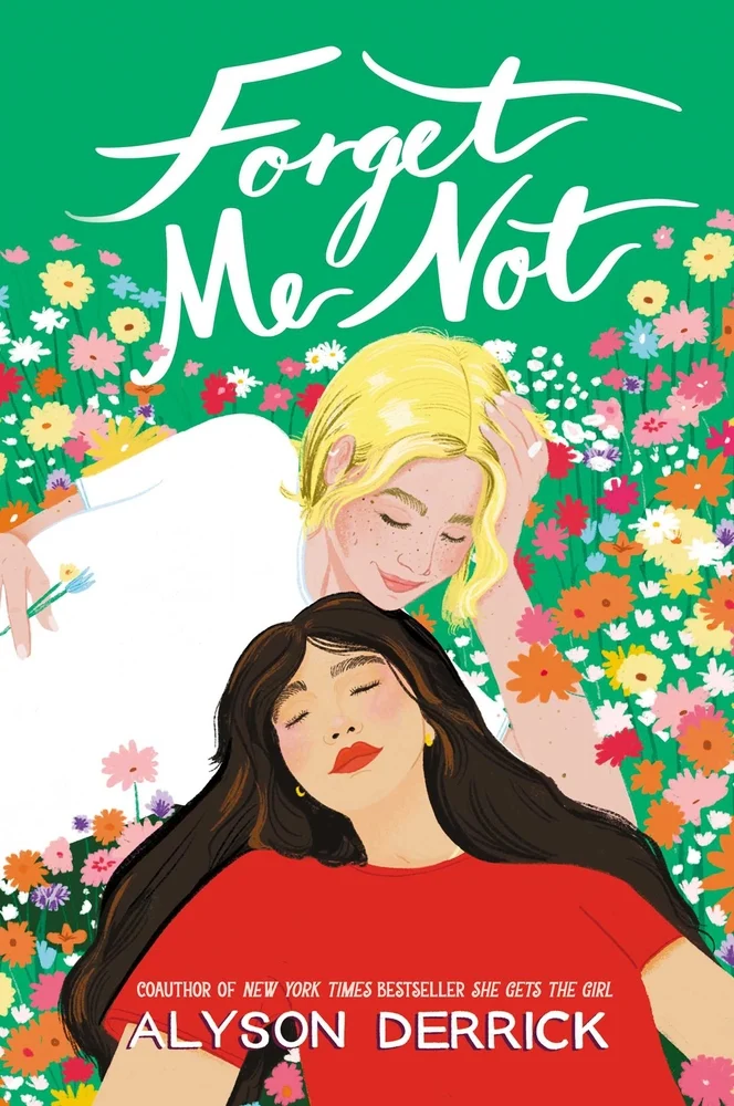 Forget Me Not by Alyson Derrick book cover illustrated with a blonde girl in a white shit and a brunette girl in a red shirt and red lipstick lying in a green field full of colorful flowers.