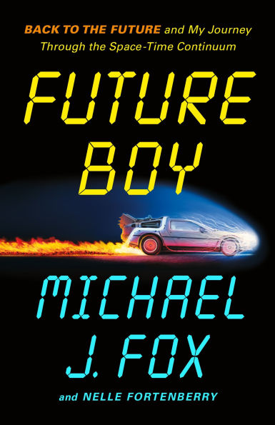 Book cover of "Future Boy" by Michael J. Fox. A DeLorean car leaves a trail of flames. Bold, futuristic text.